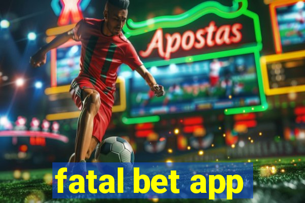 fatal bet app